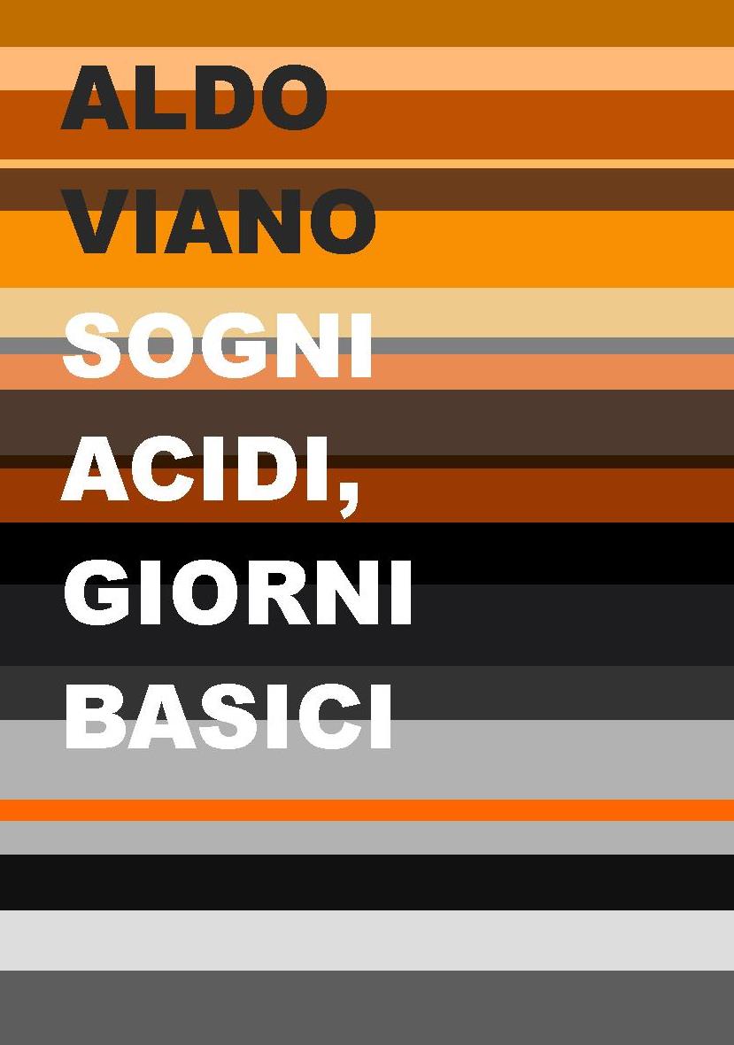 Sogni acidi, giorni basici: l'irriverente zibaldone di Aldo Viano approda in libreria